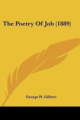 The Poetry Of Job (1889)(English, Paperback, Gilbert George H)