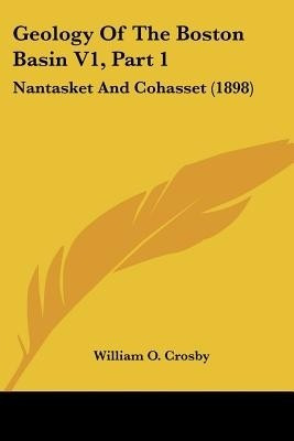 Geology Of The Boston Basin V1, Part 1(English, Paperback, Crosby William O)