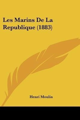 Les Marins De La Republique (1883)(French, Paperback, Moulin Henri)