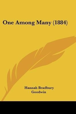 One Among Many (1884)(English, Paperback, Goodwin Hannah Bradbury)