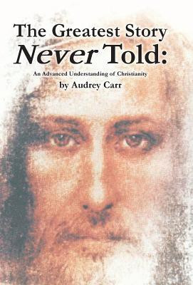 The Greatest Story Never Told(English, Hardcover, Carr Audrey)