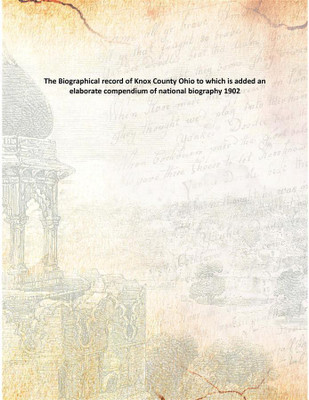 The Biographical record of KnoxCounty Ohio to which is added an elaborate compendium of national biography 1902(English, Paperback, Anonymous)