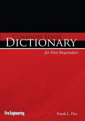 Common Sense Dictionary for First Responders(English, Paperback, Fire Frank L.)