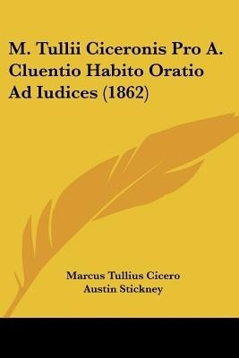 M. Tullii Ciceronis Pro A. Cluentio Habito Oratio Ad Iudices (1862)(English, Paperback, Cicero Marcus Tullius)