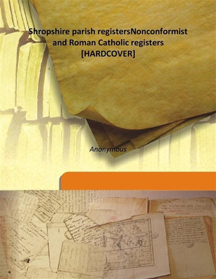 Shropshire Parish Registersnonconformist And Roman Catholic Registers(English, Hardcover, Anonymous)