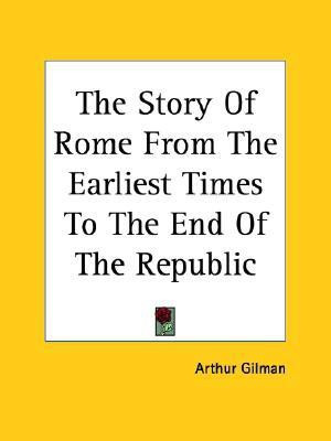 The Story Of Rome From The Earliest Times To The End Of The Republic(English, Paperback, Gilman Arthur)