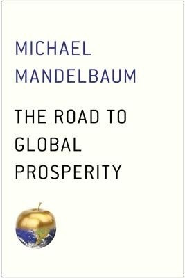 The Road to Global Prosperity(English, Paperback, Mandelbaum Michael Professor of Political Science)