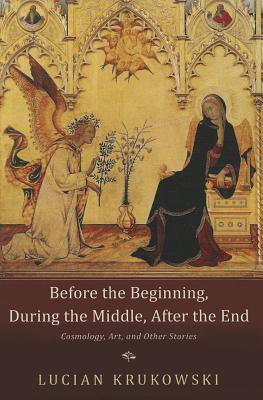 Before the Beginning, During the Middle, After the End(English, Paperback, Krukowski Lucian)