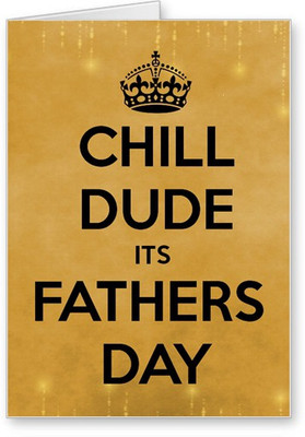 

Lolprint Chill Dude It's Fathers Day Greeting Card(Multicolor, Pack of 1)