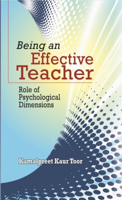 BEING AN EFFECTIVE TEACHER(English, Paperback, ROLE OF PSYCHOLOGICAL DIMENSIONS)