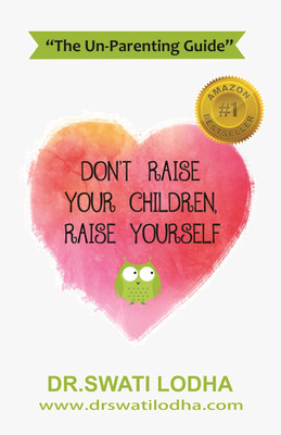 Don't Raise Your Children, Raise Yourself(English, Paperback, Dr. Swati Lodha)