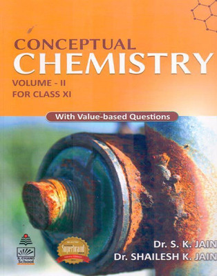 Conceptual Chemistry Volume -2 Class - 11(English, Paperback, Dr.S.K.Jain, Dr.Shailesh K.Jain)