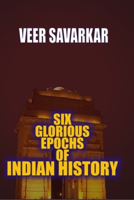 Six Glorious Epochs of Indian History(English, Hardcover, Veer Savarkar)