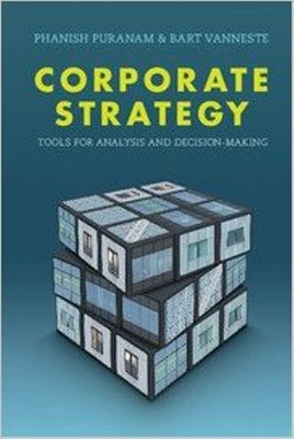Corporate Strategy Tools for Analysis and Decision-Making(English, Paperback, Bart Vanneste, Phanish Puranam)