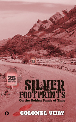 Silver Footprints  - On the Golden Sands of Time(English, Paperback, colonel Vijay)