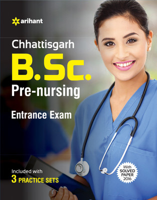 Chhattisgarh B.Sc. Pre-Nursing  - Entrance Exam - Included with 3 Practice Sets, With Solved Paper 2016 First Edition(English, Paperback, Arihant Experts)