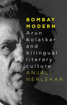 Bombay Modern  - Arun Kolatkar and Bilingual Literary Culture(English, Paperback, Nerlekar Anjali)