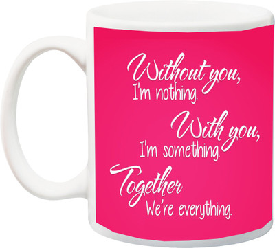 

ME&YOU Gift for Husband/Wife/Boyfriend/Girlfriend/Lover:Valentine's Day Without you I m nothing Printed Ceramic Mug(325 ml), Multicolor