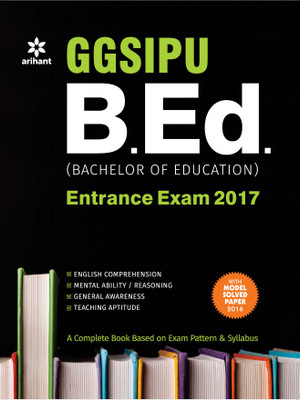 GGSIPU B.Ed. Entrance Exam 2017  - With Model Solved Paper 2016 Sixth Edition(English, Paperback, Arihant Experts)