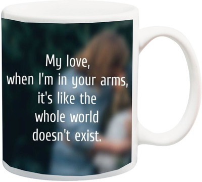 

ME&YOU Gift for Husband/Wife/Girlfriend/Boyfriend/Lover;"My Love When i m in your Arms its like the whole world 3D printed Ceramic Mug(325 ml), Multicolor