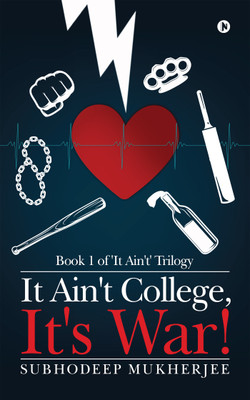 It Ain't College, It's War!  - Book 1 of 'It Ain't' Trilogy(English, Paperback, Subhodeep Mukherjee)