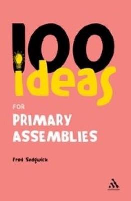 100 Ideas for Assemblies: Primary School Edition(English, Paperback, Sedgwick Fred)