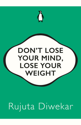 Don't Lose Your Mind, Lose Your Weight(English, Paperback, Diwekar Rujuta)