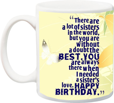 

ME&YOU Gift For Sister;''There Are a lot of Sister in The World but You Are Without Happy Birthday Colorfull printed Ceramic Mug(325 ml), Multicolor