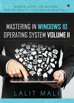 Mastering in Windows 10 Operating System Volume II  - Window 10 Apps, Control Panel, Registry, Services, Tips & Tricks & Group Policy(English, Paperback, Lalit Mali)