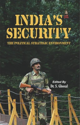 India's Security: The Political Strategic Environment(English, Hardcover, Dr. S. Ghosal)