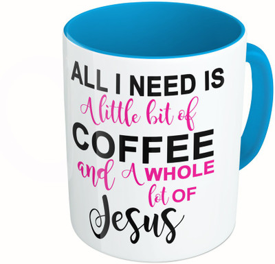 

MiiCreations Printed Two Tone Blue And White All I Need Is A Little Bit Of Coffee And A whole Lot Of Jeseus Ceramic Mug(325 ml)