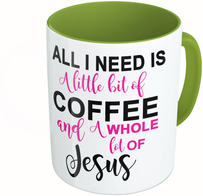 

MiiCreations Printed Two Tone Green And White All I Need Is A Little Bit Of Coffee And A whole Lot Of Jeseus Ceramic Mug(325 ml)