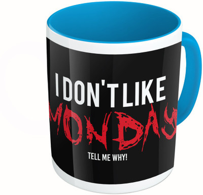 

MiiCreations Printed Two Tone Blue And White I Don't Like Monday Tell Me Why!! Ceramic Mug(325 ml)