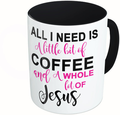 

MiiCreations Printed Two Tone Black And White All I Need Is A Little Bit Of Coffee And A whole Lot Of Jeseus Ceramic Mug(325 ml), Multicolor