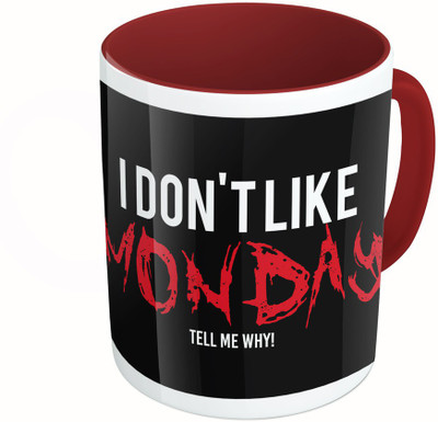 

MiiCreations Printed Two Tone Maroon And White I Don't Like Monday Tell Me Why!! Ceramic Mug(325 ml)