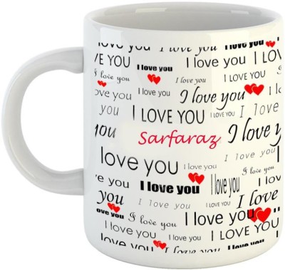 EMERALD Love You White Ceramic I Love You Sarfaraz Ceramic Coffee Mug(350 ml)