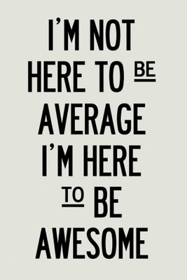 

RadhaKripa i am not here to be average Poster Paper Print(18 inch X 12 inch, Rolled)