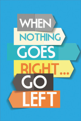 

RadhaKripa When Nothing Goes Right Go Left Poster Paper Print(18 inch X 12 inch, Rolled)