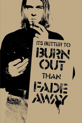 

RadhaKripa its better to burn out than fade away Poster Paper Print(18 inch X 12 inch, Rolled)
