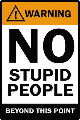 

Warning - No Stupid People Paper Print(18 inch X 12 inch, Rolled)
