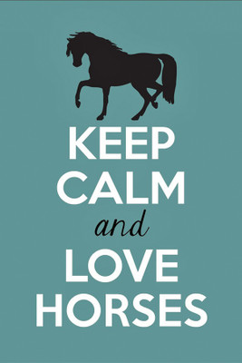 

RadhaKripa keep calm and love horses Poster Paper Print(18 inch X 12 inch, Rolled)