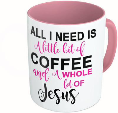 

MiiCreations Printed Two Tone Pink And White All I Need Is A Little Bit Of Coffee And A whole Lot Of Jeseus Ceramic Mug(325 ml)