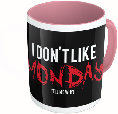 

MiiCreations Printed Two Tone Pink And White I Don't Like Monday Tell Me Why!! Ceramic Mug(325 ml)
