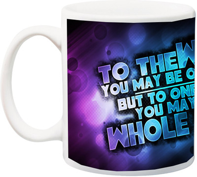 

ME&YOU To The World You May Be One Person But to One Be The Whole World color Hd Printed Ceramic Mug(325 ml), Multicolor