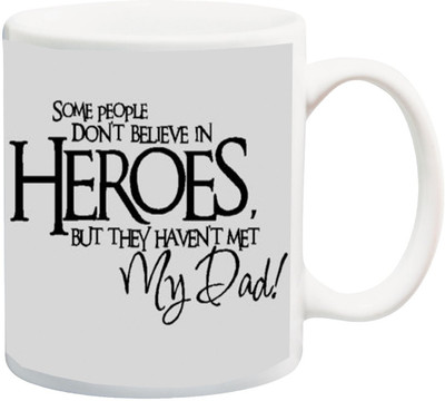 

ME&YOU Gift for Father/Daddy/Pop/paPA;Some people dom't believe in Heroes but they havent met my Dad Printed Ceramic Mug(325 ml), Multicolor