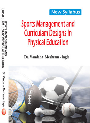 Sports Management and Curriculum designs In Physical Education- ( New Syllabus)(English, Paperback, Dr. Vandana Meshram- Ingle)