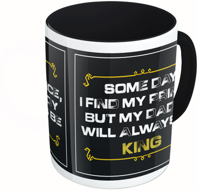 

MiiCreations Printed Two Tone Black And White Some Day I Find My Prince, But My Daddy Always Be King Ceramic Mug(325 ml)