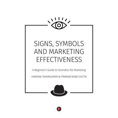 SIGNS, SYMBOLS and MARKETING EFFECTIVENESS  - A Beginner's Guide to Semiotics for Marketing(English, Paperback, Hamsini Shivakumar, Pranab Bobo Dutta)