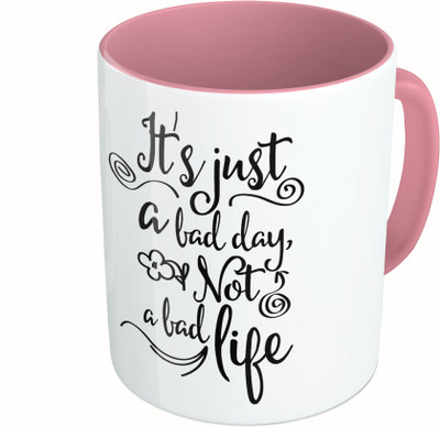 

MiiCreations Printed Two Tone Pink And White It's Just A Bad Day Not A Bad Life Ceramic Mug(325 ml)