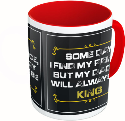 

MiiCreations Printed Two Tone Red And White Some Day I Find My Prince, But My Daddy Always Be King Ceramic Mug(325 ml)